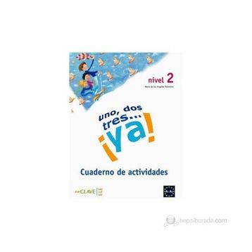 UNO, DOS, TRES... YA! 2 CUADERNO DE ACTIVIDADES (ETKINLIK KITABI) 7-10 YAŞ İSPANYOLCA TEMEL SEVIYE - MARIA DE LOS ANGELES PALOMINO