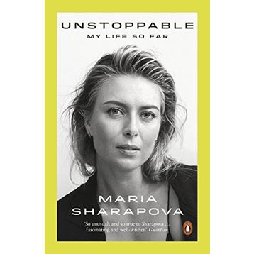 Unstoppable: My Life So Far - Maria Sharapova