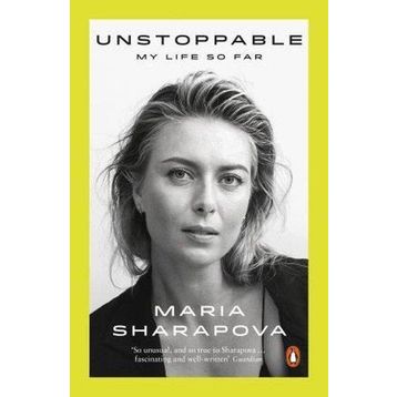 Unstoppable: My Life So Far - Maria Sharapova