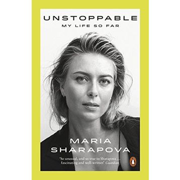 Unstoppable: My Life So Far - Maria Sharapova
