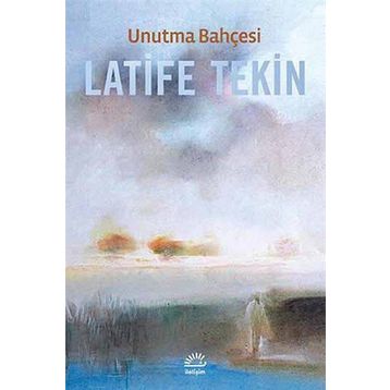Unutma Bahçesi - Latife Tekin