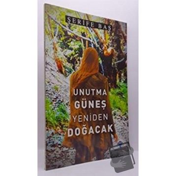 Unutma Güneş Yeniden Doğacak - Şerife Baş - Mavi Nefes Yayınları