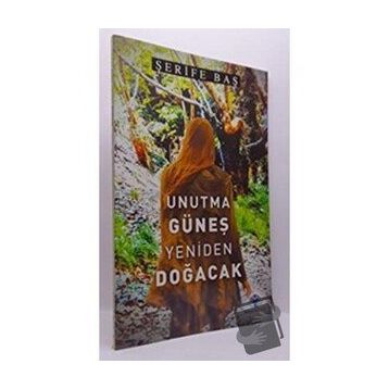 Unutma Güneş Yeniden Doğacak - Şerife Baş - Mavi Nefes Yayınları