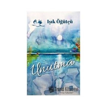 Unutma - Işık Öğütçü