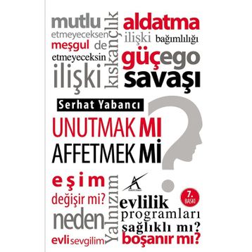 UNUTMAK MI? AFFETMEK MI? - SERHAT YABANCI