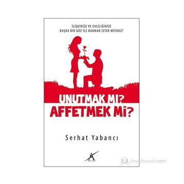 UNUTMAK MI? AFFETMEK MI? - SERHAT YABANCI