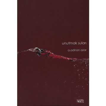 Unutmak Suları - A. Adnan Azar