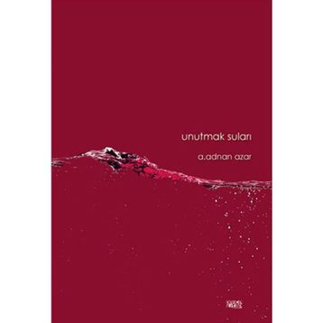 Unutmak Suları - A. Adnan Azar