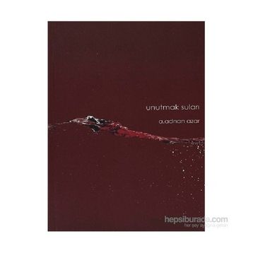 Unutmak Suları - A. Adnan Azar
