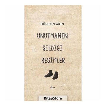 Unutmanın Sildiği Resimler - Hüseyin Akın