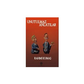 Unutulmaz Anlatılar - Rahmi Kumaş