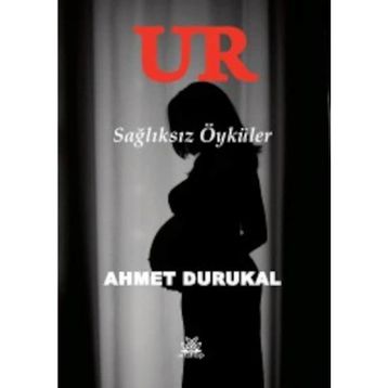 Ur - Sağlıksız Öyküler - Ahmet Durukal