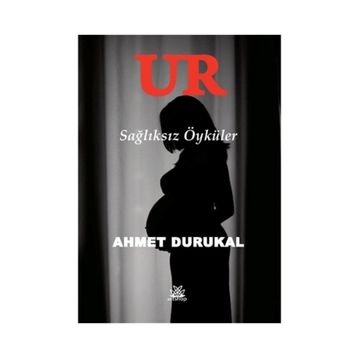 Ur - Sağlıksız Öyküler - Ahmet Durukal