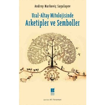 Ural-Altay Mitolojisinde Arketipler ve Semboller - Andrey Markoviç
