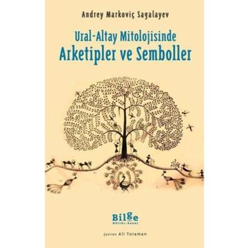 Ural-Altay Mitolojisinde Arketipler ve Semboller - Andrey Markoviç