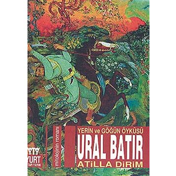 Ural Batır Yerin ve Göğün Öyküsü - Atilla Dirim