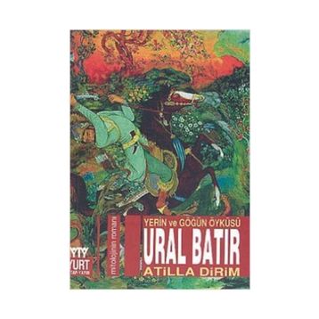 Ural Batır Yerin ve Göğün Öyküsü - Atilla Dirim