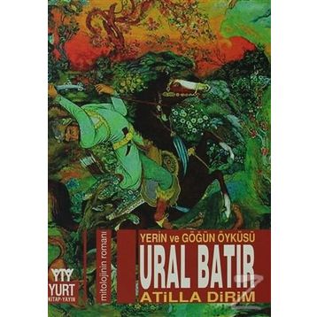 Ural Batır Yerin ve Göğün Öyküsü - Atilla Dirim