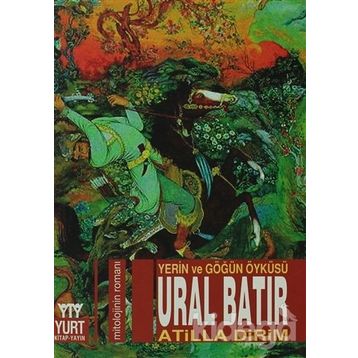 Ural Batır Yerin ve Göğün Öyküsü - Atilla Dirim