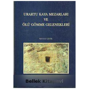 Urartu Kaya Mezarları ve Ölü Gömme Gelenekleri - Nevzat Çevik