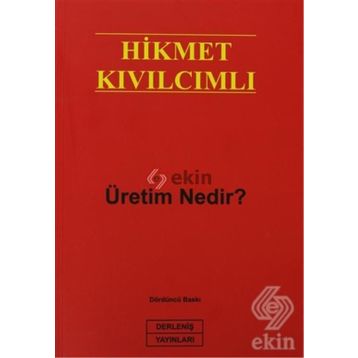 ÜRETİM NEDIR? - HIKMET KIVILCIMLI