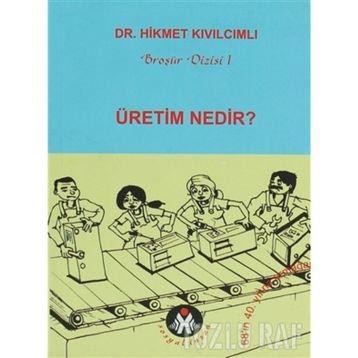ÜRETİM NEDIR? - HIKMET KIVILCIMLI