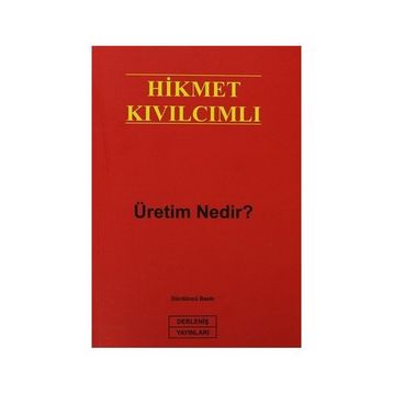 ÜRETİM NEDIR? - HIKMET KIVILCIMLI