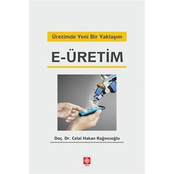 Üretimde Yeni Bir Yaklaşım E-üretim - Celal Hakan Kağnıcıoğlu
