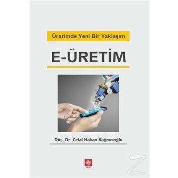 Üretimde Yeni Bir Yaklaşım E-üretim - Celal Hakan Kağnıcıoğlu