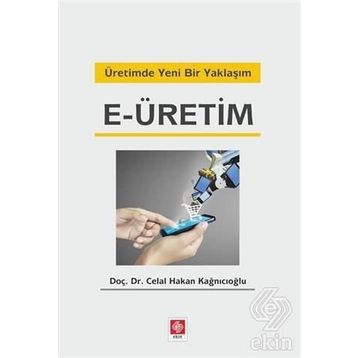 Üretimde Yeni Bir Yaklaşım E-üretim - Celal Hakan Kağnıcıoğlu