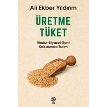 Üretme Tüket - Ali Ekber Yıldırım