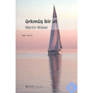 ÜRKMÜŞ BIR AT - MARTIN WALSER