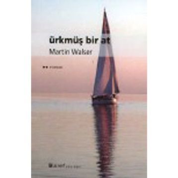 ÜRKMÜŞ BIR AT - MARTIN WALSER