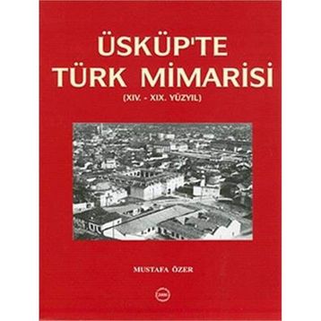 Üsküp’te Türk Mimarisi - Mustafa Özer