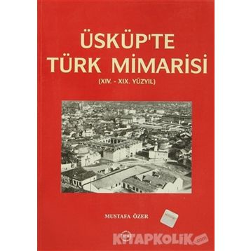 Üsküp’te Türk Mimarisi - Mustafa Özer