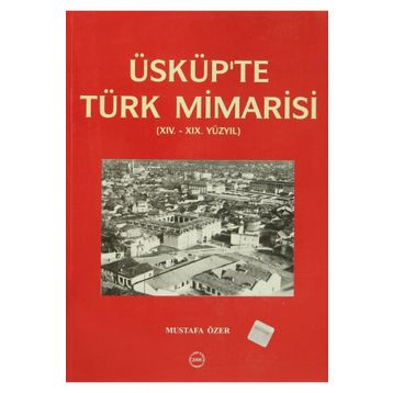 Üsküp’te Türk Mimarisi - Mustafa Özer