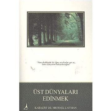 ÜST DÜNYALARI EDINMEK - RAV MICHAEL LAITMAN