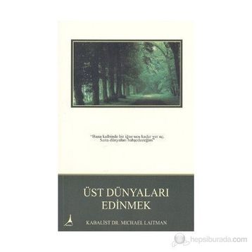 ÜST DÜNYALARI EDINMEK - RAV MICHAEL LAITMAN