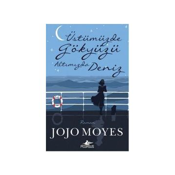 Üstümüzde Gökyüzü Altımızda Deniz - Jojo Moyes