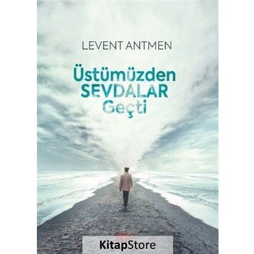 Üstümüzden Sevdalar Geçti - Levent Antmen