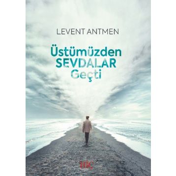 Üstümüzden Sevdalar Geçti - Levent Antmen