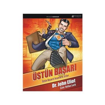 ÜSTÜN BAŞARI: ÜSTÜN BAŞARILI İNSANLARIN SIRLARI - JOHN ELIOT