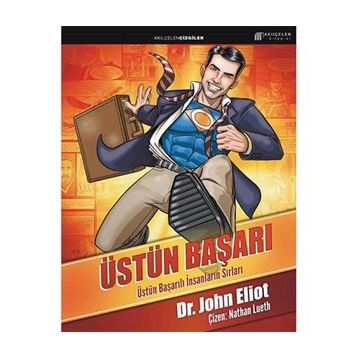 ÜSTÜN BAŞARI: ÜSTÜN BAŞARILI İNSANLARIN SIRLARI - JOHN ELIOT