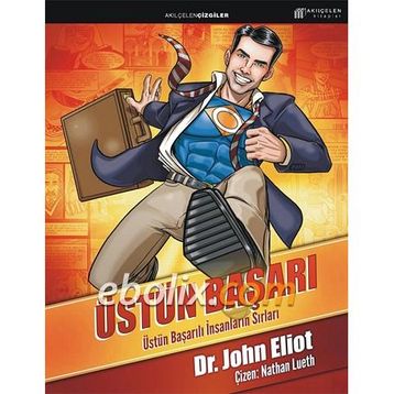 ÜSTÜN BAŞARI: ÜSTÜN BAŞARILI İNSANLARIN SIRLARI - JOHN ELIOT
