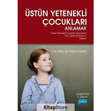 ÜSTÜN YETENEKLI ÇOCUKLARI ANLAMAK ÜSTÜN YETENEKLI ÇOCUKLAR SARMALINDA AILE, EĞITIM SISTEMI VE TOPLUM - FARUK LEVENT