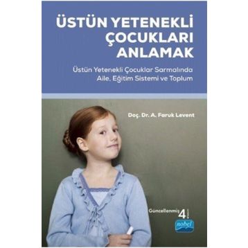 ÜSTÜN YETENEKLI ÇOCUKLARI ANLAMAK ÜSTÜN YETENEKLI ÇOCUKLAR SARMALINDA AILE, EĞITIM SISTEMI VE TOPLUM - FARUK LEVENT