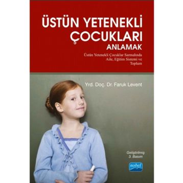 ÜSTÜN YETENEKLI ÇOCUKLARI ANLAMAK ÜSTÜN YETENEKLI ÇOCUKLAR SARMALINDA AILE, EĞITIM SISTEMI VE TOPLUM - FARUK LEVENT