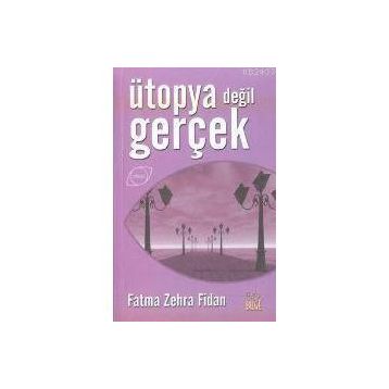 ÜTOPYA DEĞİL GERÇEK - FATMA ZEHRA FIDAN