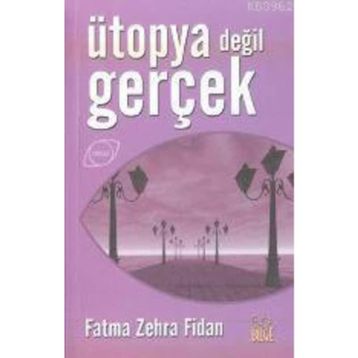 ÜTOPYA DEĞİL GERÇEK - FATMA ZEHRA FIDAN