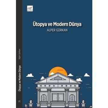 Ütopya ve Modern Dünya - Alper Gürkan